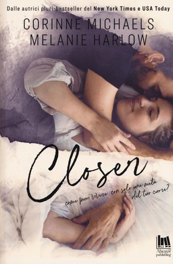 Closer - Corinne Michaels, Melanie Harlow - Libro Always Publishing 2019 | Libraccio.it