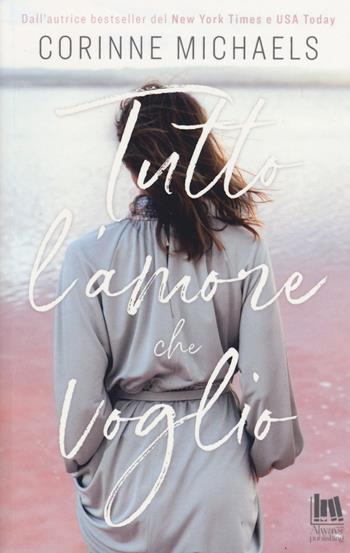 Tutto l'amore che voglio - Corinne Michaels - Libro Always Publishing 2019 | Libraccio.it