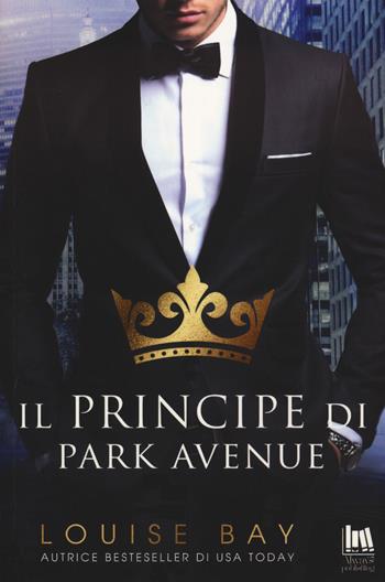 Il principe di Park Avenue - Louise Bay - Libro Always Publishing 2020 | Libraccio.it