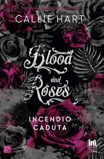 Incendio-Caduta. Blood and roses - Callie Hart - Libro Always Publishing 2020, Ever | Libraccio.it