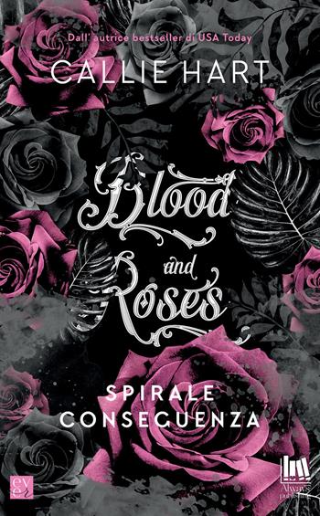 Spirale e conseguenza. Blood and roses - Callie Hart - Libro Always Publishing 2020, Ever | Libraccio.it