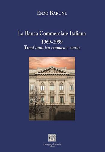 La Banca Commerciale Italiana 1969–1999. Trent’anni tra cronaca e storia - Enzo Barone - Libro Giuseppe De Nicola 2022 | Libraccio.it
