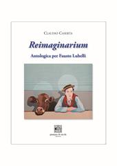 Reimaginarium. Antologica per Fausto Lubelli. Catalogo della mostra (Salerno, 18 novembre 2023-10 gennaio 2024)