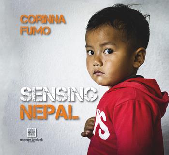 Sensing Nepal. Ediz. illustrata - Corinna Fumo - Libro Giuseppe De Nicola 2024 | Libraccio.it