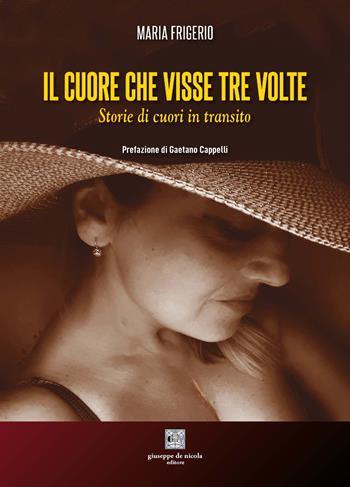 Il cuore che visse tre volte. Storie di cuori in transito - Maria Frigerio - Libro Giuseppe De Nicola 2024 | Libraccio.it