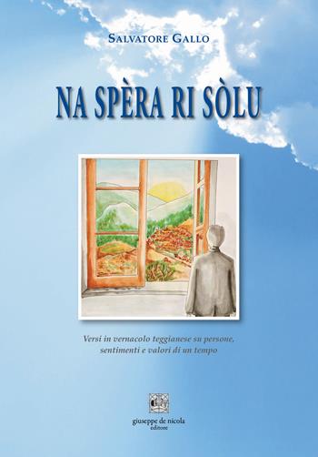 Na spèra ri sòlu. Versi in vernacolo teggianese su persone, sentimenti e valori di un tempo - Salvatore Gallo - Libro Giuseppe De Nicola 2024 | Libraccio.it