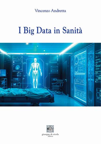 I big data in sanità - Vincenzo Andretta - Libro Giuseppe De Nicola 2025 | Libraccio.it