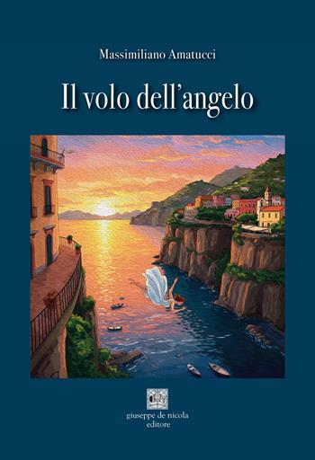 Il volo dell'angelo - Massimiliano Amatucci - Libro Giuseppe De Nicola 2025 | Libraccio.it