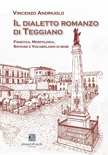 Il dialetto romanzo di Teggiano. Fonetica, morfologia, sintassi e vocabolario di base - Vincenzo Andriuolo - Libro Giuseppe De Nicola 2025 | Libraccio.it