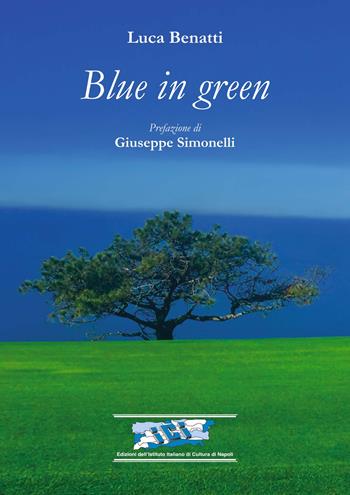 Blue in green. Ediz. italiana - Luca Benatti - Libro Ist. Italiano Cultura Napoli 2020, Fuori collana | Libraccio.it