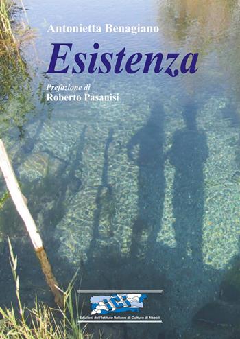 Esistenza - Antonietta Benagiano - Libro Ist. Italiano Cultura Napoli 2020, Fuori collana | Libraccio.it