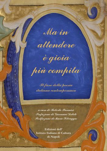 Ma in attendere è gioia più compita. Il fiore della poesia italiana contemporanea  - Libro Ist. Italiano Cultura Napoli 2022, Fuori collana | Libraccio.it