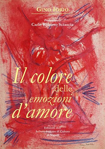 Il colore delle emozioni d'amore - Gino Iorio - Libro Ist. Italiano Cultura Napoli 2022, Fuori collana | Libraccio.it