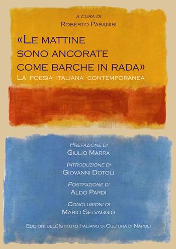 «Le mattine sono ancorate come barche in rada». La poesia italiana contemporanea  - Libro Ist. Italiano Cultura Napoli 2023, Fuori collana | Libraccio.it