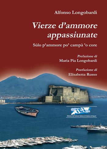 Vierze d’ammore appassiunate. Sùlo p’ammore po’ campà ’o core - Alfonso Longobardi - Libro Ist. Italiano Cultura Napoli 2025, Fuori collana | Libraccio.it