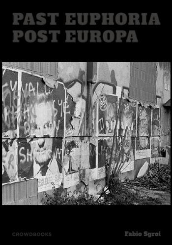 Past Euphoria. Post Europa. Ediz. illustrata - Fabio Sgroi - Libro Crowdbooks 2017 | Libraccio.it