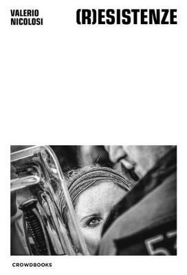 (R)esistenze. Ediz. italiana e inglese - Valerio Nicolosi - Libro Crowdbooks 2018 | Libraccio.it