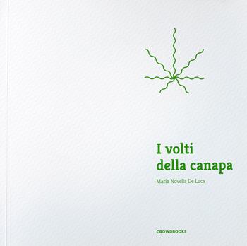 I volti della canapa. Ediz. illustrata - Maria Novella De Luca - Libro Crowdbooks 2019 | Libraccio.it