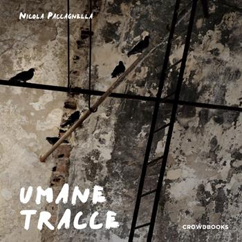 Umane tracce. Ediz. italiana e inglese - Nicola Paccagnella - Libro Crowdbooks 2019 | Libraccio.it