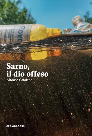 Sarno, il dio offeso. Nuova ediz. - Alfonso Catalano - Libro Crowdbooks 2020 | Libraccio.it