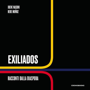 Exiliados. Racconti dalla diaspora - Irene Nasoni, Hebe Munoz - Libro Crowdbooks 2020 | Libraccio.it