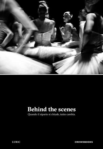 Behind the scenes. Quando il sipario si chiude, tutto cambia. Ediz. illustrata - Alessandro Staiano - Libro Crowdbooks 2021 | Libraccio.it