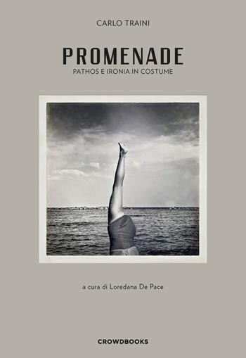 Promenade. Pathos e ironia in costume. Ediz. italiana e inglese - Carlo Traini - Libro Crowdbooks 2021 | Libraccio.it