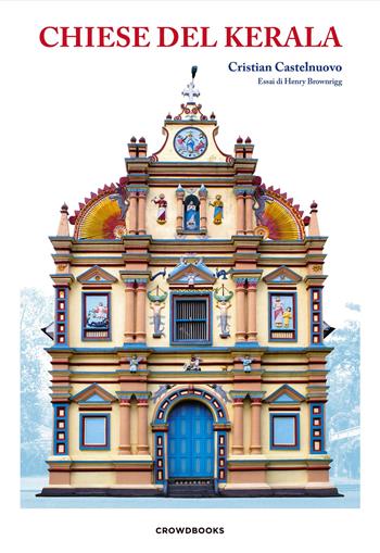 Chiese del Kerala. Ediz. illustrata - Cristian Castelnuovo - Libro Crowdbooks 2021 | Libraccio.it