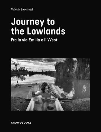 Journey to the lowlands. Ediz. illustrata - Valeria Sacchetti - Libro Crowdbooks 2022 | Libraccio.it
