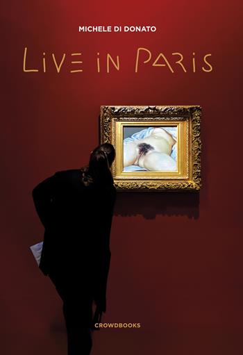 Live in Paris - Michele Di Donato - Libro Crowdbooks 2024 | Libraccio.it