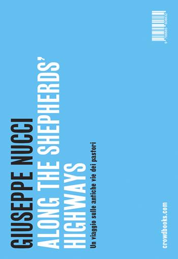 Along the shepherd's highways-Un viaggio sulle antiche vie dei pastori. Ediz. bilingue - Giuseppe Nucci - Libro Crowdbooks 2023 | Libraccio.it