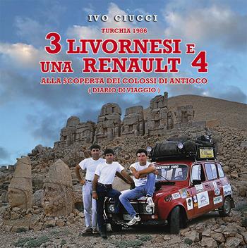 Turchia 1986. 3 livornesi e una Renault 4. Alla scoperta dei Colossi di Antioco (diario di viaggio) - Ivo Ciucci - Libro Crowdbooks 2023 | Libraccio.it