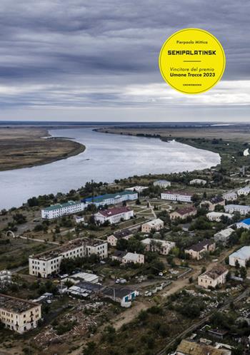 Semipalatinsk. Il crimine dei test nucleari. Ediz. italiana e inglese - Pierpaolo Mittica - Libro Crowdbooks 2024 | Libraccio.it