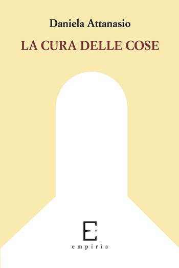 La cura delle cose - Daniela Attanasio - Libro Edizioni Empiria Ass. Cult. 2017, Sassifraga | Libraccio.it