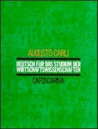 Deutsch für das Studium der Wirtschaftswissen Schaften - Augusto Carli - Libro Libreria Editrice Cafoscarina 1992, Manuali | Libraccio.it