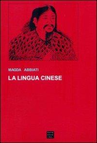 La lingua cinese - Magda Abbiati - Libro Libreria Editrice Cafoscarina 1992, Saggi | Libraccio.it