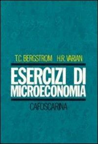 Esercizi di microeconomia - Theodore C. Bergstrom, Hal R. Varian - Libro Libreria Editrice Cafoscarina 1994, Manuali | Libraccio.it