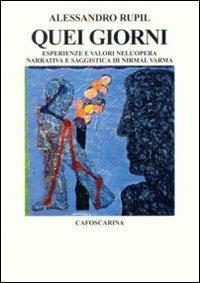 Quei giorni. Esperienze e valori nell'opera narrativa e saggistica di Nirmal Varma - Alessandro Rupil - Libro Libreria Editrice Cafoscarina 1995, Saggi | Libraccio.it