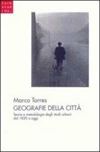 Geografie della città. Teorie e metodologie degli studi urbani dal 1820 a oggi - Marco Torres - Libro Libreria Editrice Cafoscarina 1996, Saggi | Libraccio.it