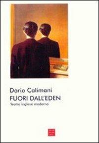 Fuori dall'eden. Teatro inglese moderno - Dario Calimani - Libro Libreria Editrice Cafoscarina 1996, Saggi | Libraccio.it