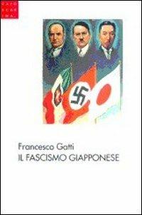 Il fascismo giapponese - Francesco Gatti - Libro Libreria Editrice Cafoscarina 1997, Saggi | Libraccio.it