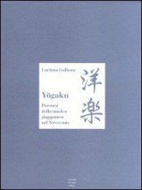 Yogaku. Percorsi della musica giapponese nel Novecento - Luciana Galliano - Libro Libreria Editrice Cafoscarina 1998, Arti dell'Asia | Libraccio.it