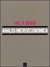 Analisi microeconomica - Hal R. Varian - Libro Libreria Editrice Cafoscarina 2003, Manuali | Libraccio.it