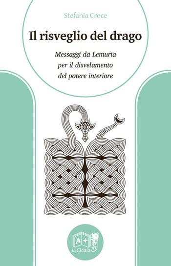 Il risveglio del drago. Messaggi da Lemuria per il disvelamento del potere interiore - Stefania Croce - Libro La Cicala 2019, Onéiros | Libraccio.it
