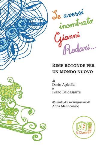 Se avessi incontrato Gianni Rodari... Rime rotonde per un mondo nuovo - Dario Apicella, Ivano Baldassarre - Libro La Cicala 2020 | Libraccio.it