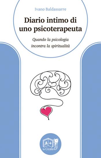 Diario intimo di uno psicoterapeuta. Quando la psicologia incontra la spiritualità - Ivano Baldassarre - Libro La Cicala 2022, Onéiros | Libraccio.it