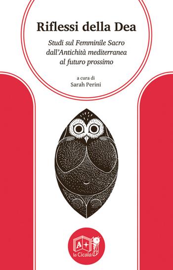 Riflessi della Dea. Studi sul Femminile Sacro dall'antichità mediterranea al futuro prossimo  - Libro La Cicala 2023, Onéiros | Libraccio.it