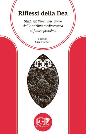 Riflessi della Dea. Studi sul Femminile Sacro dall'antichità mediterranea al futuro prossimo  - Libro La Cicala 2023, Onéiros | Libraccio.it