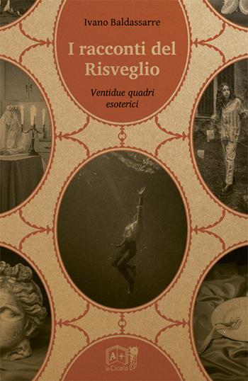 I racconti del risveglio. Ventidue quadri esoterici - Ivano Baldassarre - Libro La Cicala 2023 | Libraccio.it