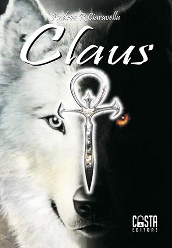 Claus - Andrea R. Ciaravella - Libro Casta Editore 2018, Fantasy | Libraccio.it